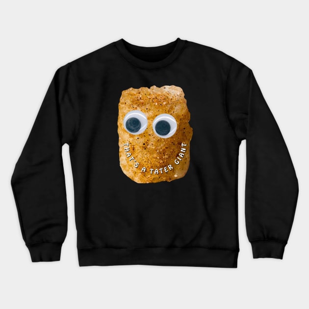 That's a Tater Giant! Crewneck Sweatshirt by CoolMomBiz